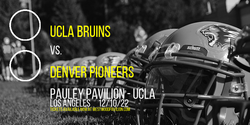 UCLA Bruins vs. Denver Pioneers at Pauley Pavilion