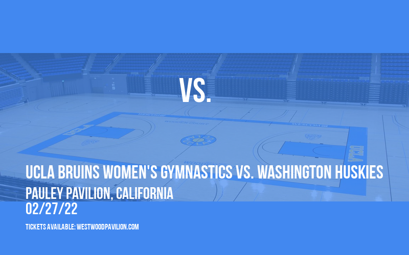 UCLA Bruins Women's Gymnastics vs. Washington Huskies at Pauley Pavilion